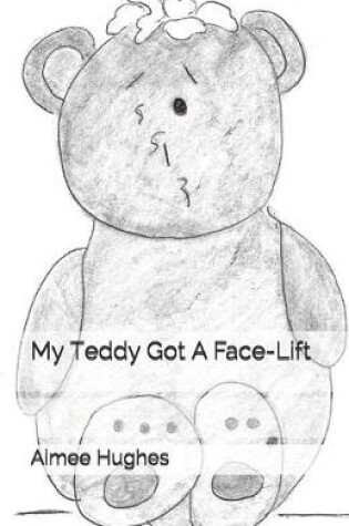 Cover of My Teddy Got A Face-Lift