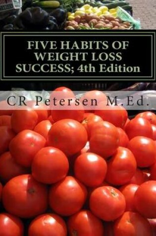 Cover of Five Habits of Weight Loss Success; 4th Edition