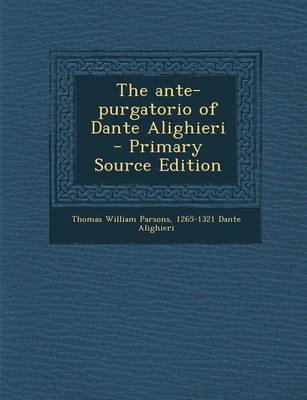 Book cover for The Ante-Purgatorio of Dante Alighieri - Primary Source Edition