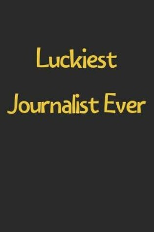 Cover of Luckiest Journalist Ever