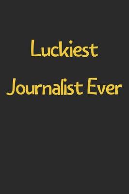 Book cover for Luckiest Journalist Ever