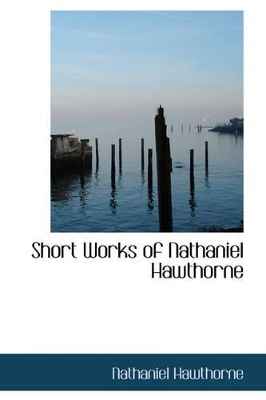 Book cover for Short Works of Nathaniel Hawthorne
