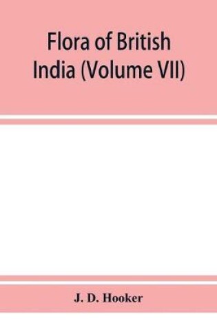 Cover of Flora of British India (Volume VII)