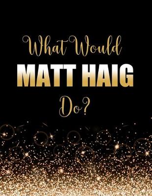 Book cover for What Would Matt Haig Do?