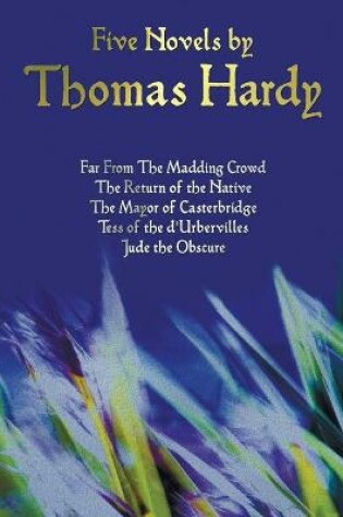 Cover of Five Novels by Thomas Hardy - Far from the Madding Crowd, the Return of the Native, the Mayor of Casterbridge, Tess of the D'Urbervilles, Jude the Obs