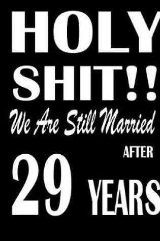 Cover of Holy Shit!! We Are Still Married After 29 Years