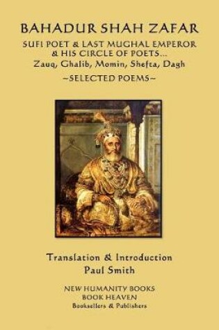 Cover of Bahadur Shah Zafar - Sufi Poet & Last Mughal Emperor & his Circle of Poets