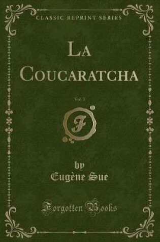 Cover of La Coucaratcha, Vol. 3 (Classic Reprint)