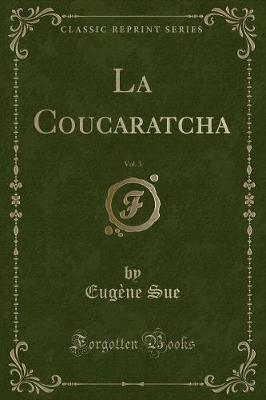 Book cover for La Coucaratcha, Vol. 3 (Classic Reprint)