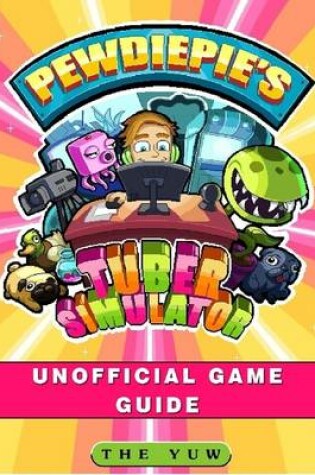 Cover of Pewdiepies Tuber Simulator Unofficial Game Guide