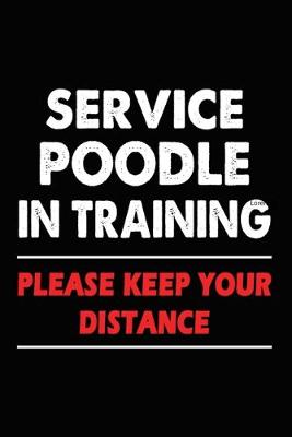 Book cover for Service Poodle In Training Please Keep Your Distance