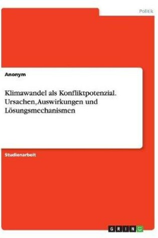 Cover of Klimawandel als Konfliktpotenzial.Ursachen, Auswirkungen und Loesungsmechanismen