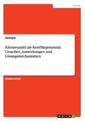 Book cover for Klimawandel als Konfliktpotenzial.Ursachen, Auswirkungen und Loesungsmechanismen