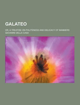 Book cover for Galateo; Or, a Treatise on Politeness and Delicacy of Manners