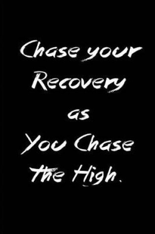 Cover of Chase your Recovery as You Chase the High