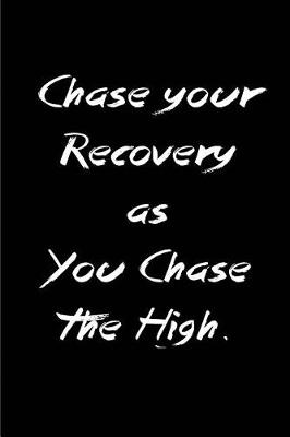 Book cover for Chase your Recovery as You Chase the High