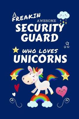 Book cover for A Freakin Awesome Security Guard Who Loves Unicorns