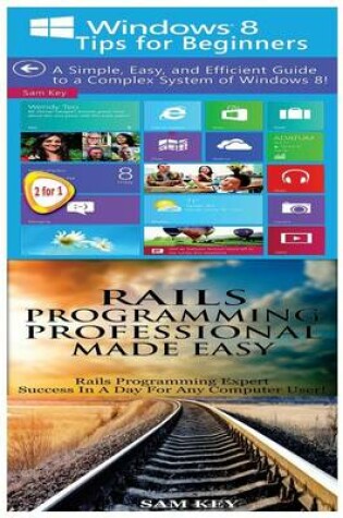 Cover of Windows 8 Tips for Beginners & Rails Programming Professional Made Easy