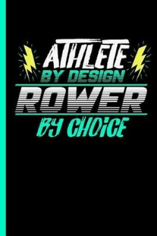Cover of Athlete By Design Rower By Choice