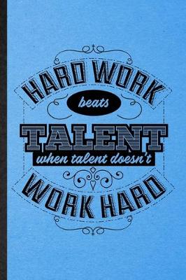 Book cover for Hard Work Beats Talent When Talent Doesn't Work Hard