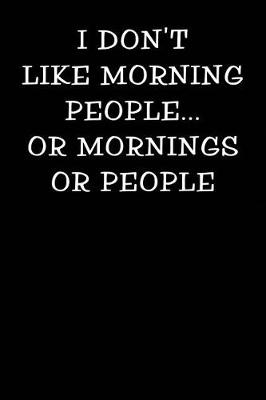Cover of I Don't Like Morning People or Mornings or People