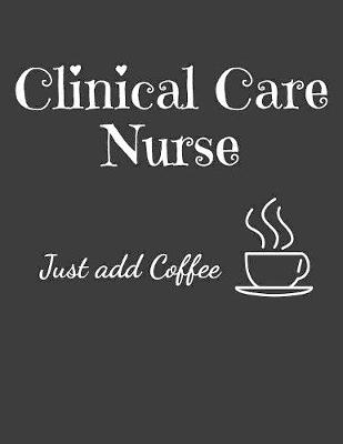 Book cover for Clinical Care Nurse Just Add Coffee