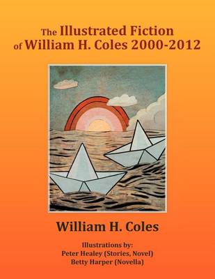 Book cover for The Illustrated Fiction of William H. Coles 2000-2012