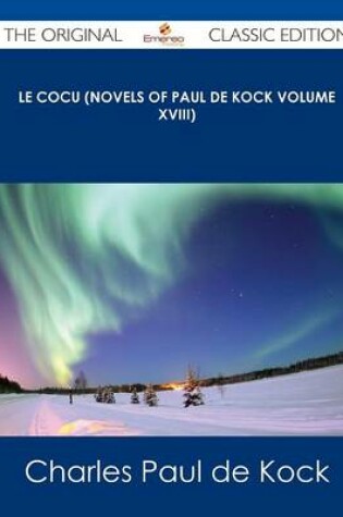 Cover of Le Cocu (Novels of Paul de Kock Volume XVIII) - The Original Classic Edition