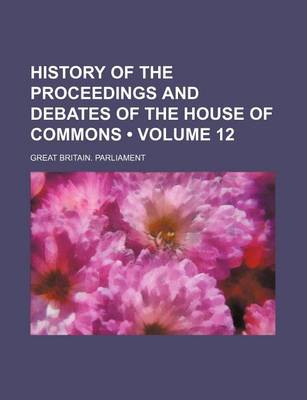 Book cover for History of the Proceedings and Debates of the House of Commons (Volume 12)