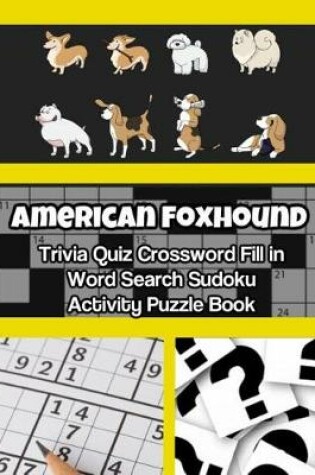 Cover of American Foxhound Dog Trivia Quiz Crossword Fill in Word Search Sudoku Activity Puzzle Book