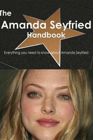 Cover of The Amanda Seyfried Handbook - Everything You Need to Know about Amanda Seyfried
