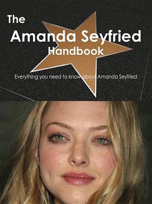 Book cover for The Amanda Seyfried Handbook - Everything You Need to Know about Amanda Seyfried