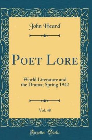 Cover of Poet Lore, Vol. 48: World Literature and the Drama; Spring 1942 (Classic Reprint)