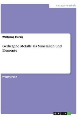 Cover of Gediegene Metalle als Mineralien und Elemente