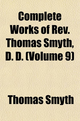 Book cover for Complete Works of REV. Thomas Smyth, D. D. (Volume 9)