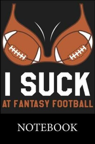 Cover of I Suck At Fantasy Football Notebook