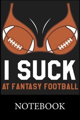 Book cover for I Suck At Fantasy Football Notebook