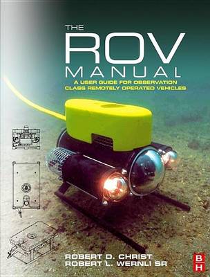 Book cover for Rov Manual, The: A User Guide for Observation Class Remotely Operated Vehicles