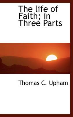 Book cover for The Life of Faith; In Three Parts