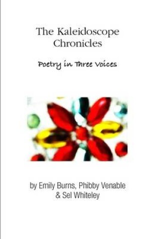 Cover of The Kaleidoscope Chronicles Poetry in Three Voices