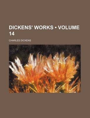 Book cover for Dickens' Works (Volume 14)