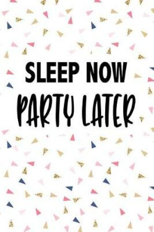 Cover of Sleep Now Party Later
