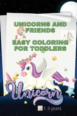 Cover of Unicorns and friends easy coloring book for toddlers