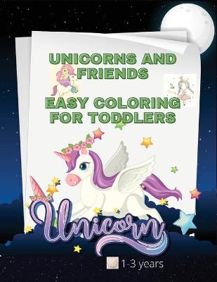 Book cover for Unicorns and friends easy coloring book for toddlers