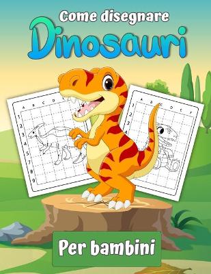 Book cover for Come disegnare dinosauri per bambini