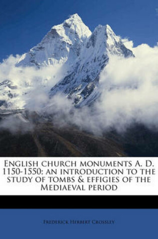 Cover of English Church Monuments A. D. 1150-1550; An Introduction to the Study of Tombs & Effigies of the Mediaeval Period