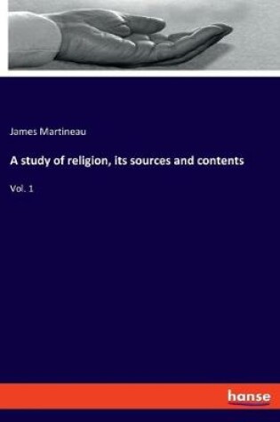 Cover of A study of religion, its sources and contents