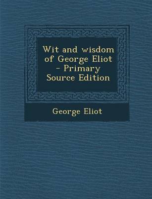 Book cover for Wit and Wisdom of George Eliot - Primary Source Edition