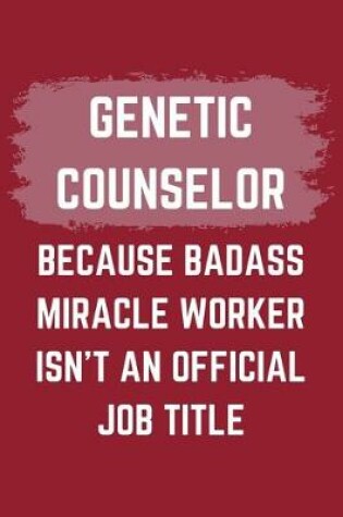 Cover of Genetic Counselor Because Badass Miracle Worker Isn't An Official Job Title