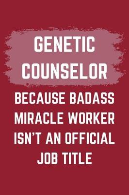 Book cover for Genetic Counselor Because Badass Miracle Worker Isn't An Official Job Title